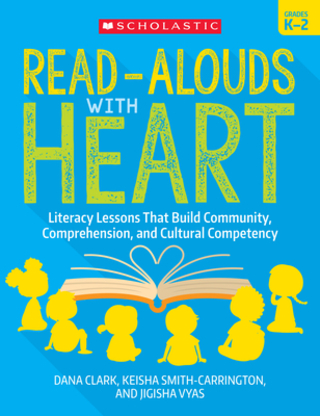 Read-Alouds with Heart: Grades K–2: Literacy Lessons That Build Community, Comprehension, and Cultural Competency